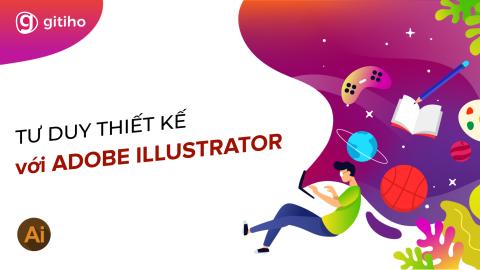 AIG01 - Tư duy thiết kế cùng công cụ Adobe Illustrator