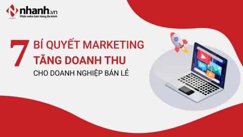 7 bí quyết marketing bùng nổ doanh thu cho doanh nghiệp bán lẻ