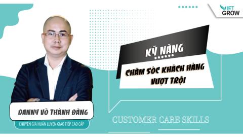 Khoá học Chăm sóc khách hàng vượt trội cùng giảng viên Danny Võ Thành Đăng