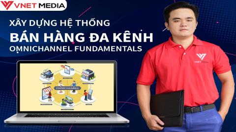 Marketing và Bán hàng đa kênh - Omnichannel Fundamental