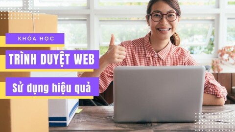 Kỹ năng sử dụng Trình duyệt Web hiệu quả cho công việc