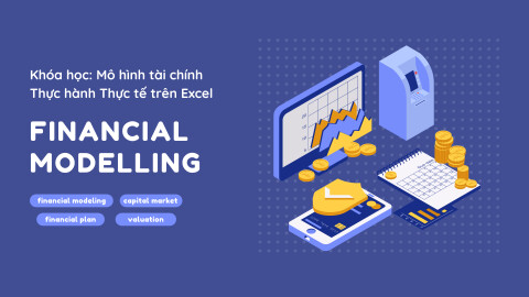 Khóa học: Lập Mô hình Tài Chính (thực hành trên Excel)