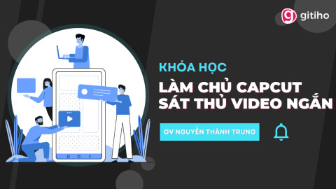 Làm chủ Capcut - Sát thủ tạo video ngắn