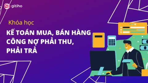 Kế toán Mua, Bán hàng - Công nợ phải thu, phải trả