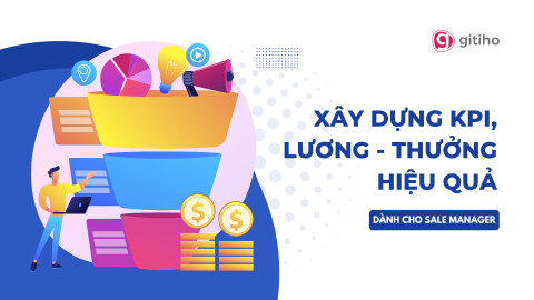 [Dành cho Sale Manager] Xây dựng KPI, Lương - Thưởng hiệu quả