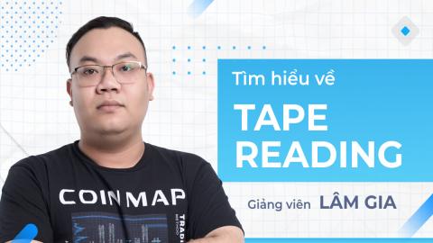 Tape Reading - Khơi Nguồn Hành Động Giá