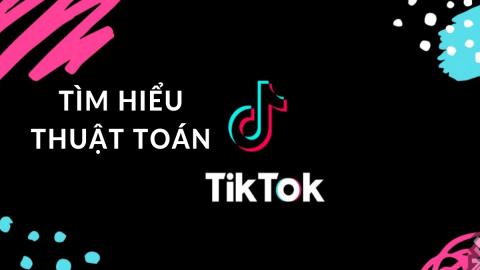 Expert Insight - Bẻ khóa thuật toán Tiktok