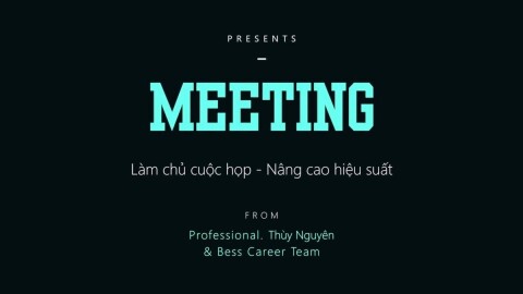 Meeting - Làm chủ cuộc họp, nâng cao hiệu suất