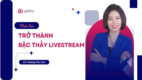 Trở thành bậc thầy livestream