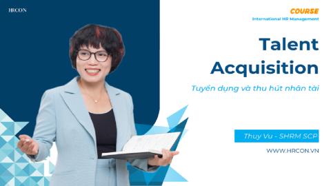 Talent Acquisition – Nghệ thuật Thu hút & Tuyển dụng Nhân tài