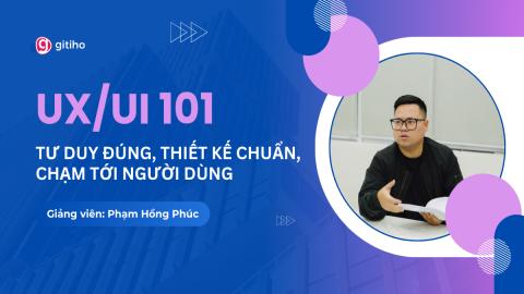 UX/UI 101: Tư duy đúng, Thiết kế chuẩn, Chạm tới người dùng