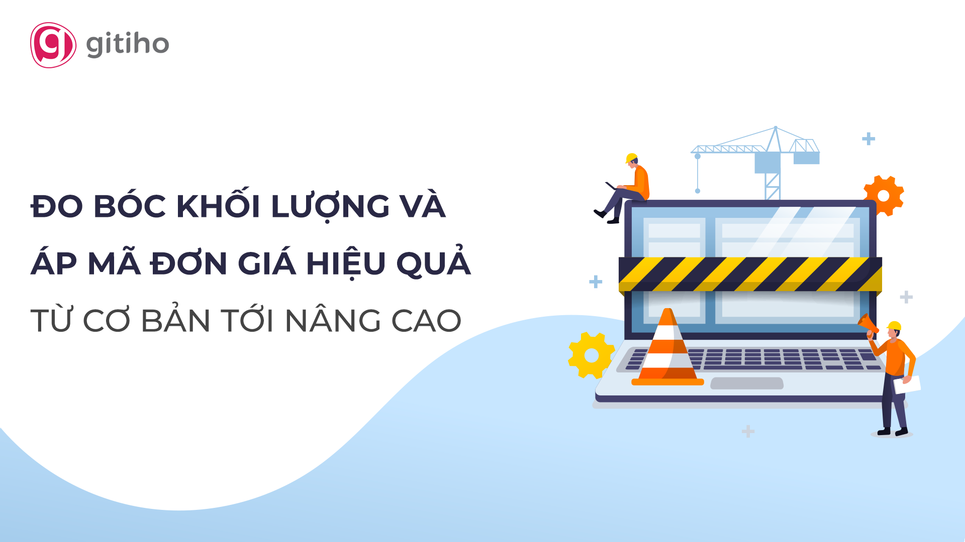Khóa học Đo bóc khối lượng và áp mã đơn giá từ cơ bản tới nâng cao