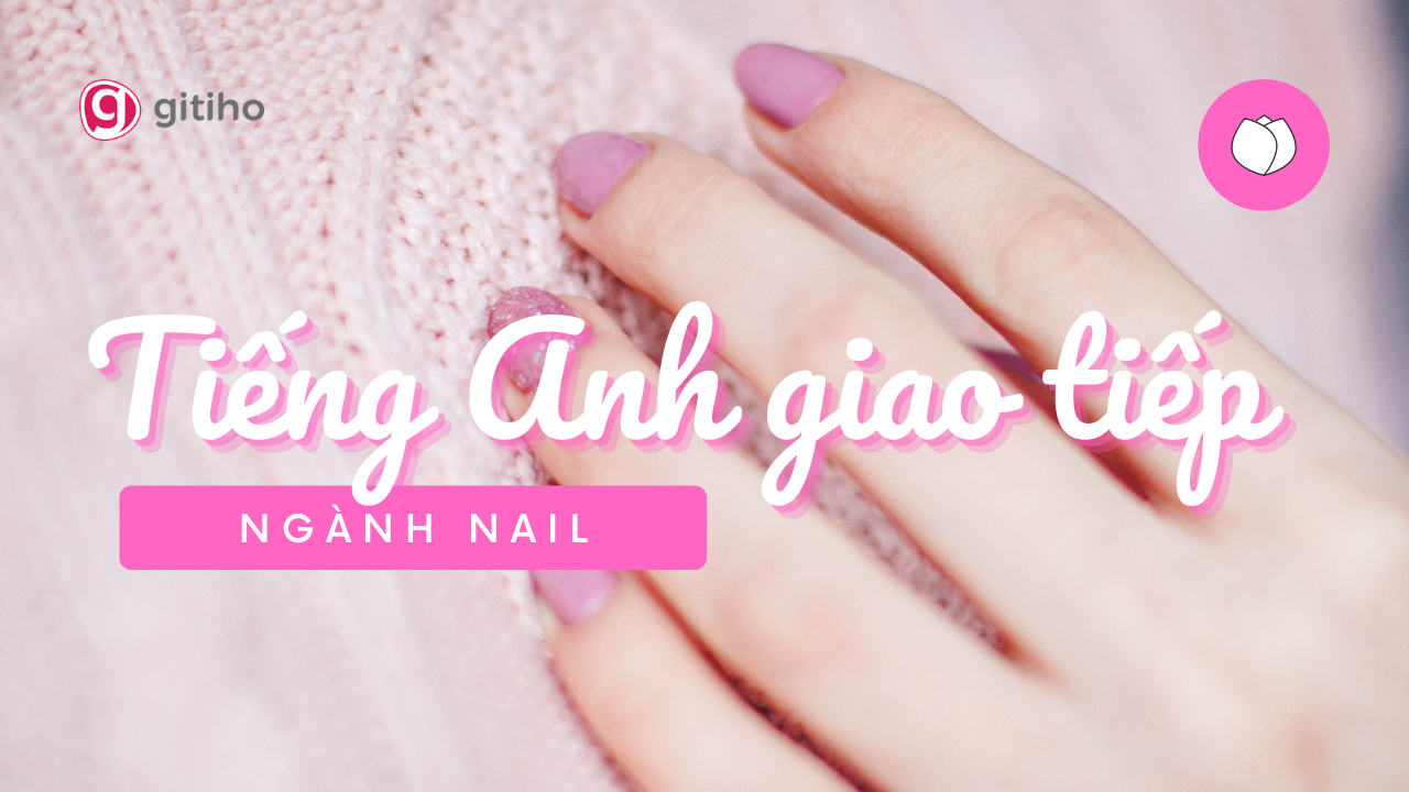 Tiếng Anh giao tiếp trong ngành Nail